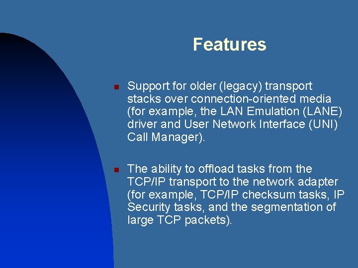 Features n n Support for older (legacy) transport stacks over connection-oriented media (for example,