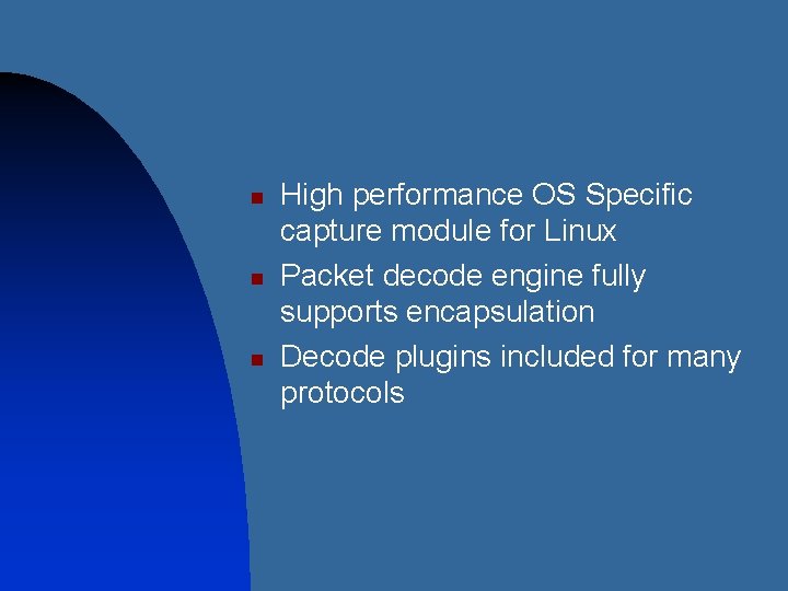 n n n High performance OS Specific capture module for Linux Packet decode engine