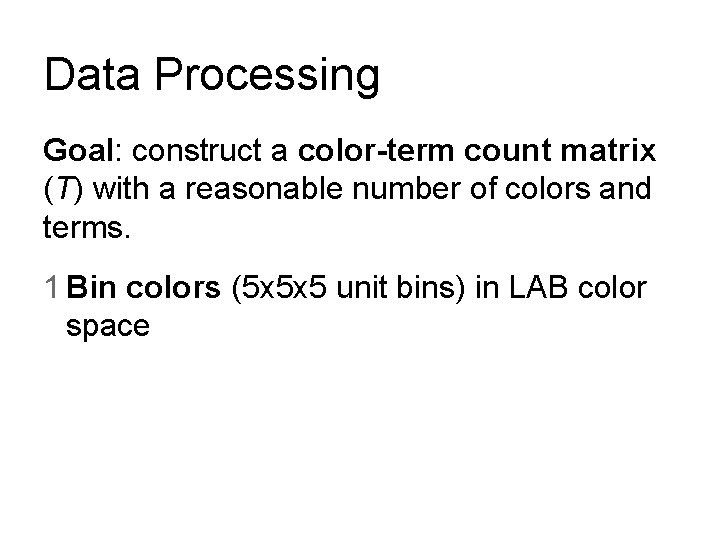 Data Processing Goal: construct a color-term count matrix (T) with a reasonable number of Data Processing Goal: construct a color-term count matrix (T) with a reasonable number of