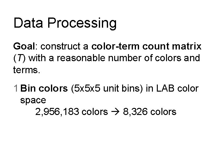 Data Processing Goal: construct a color-term count matrix (T) with a reasonable number of Data Processing Goal: construct a color-term count matrix (T) with a reasonable number of