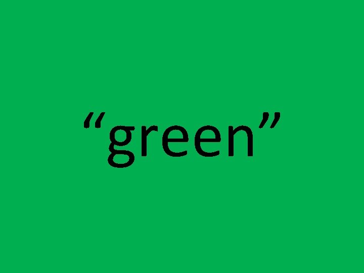 “green” “green”