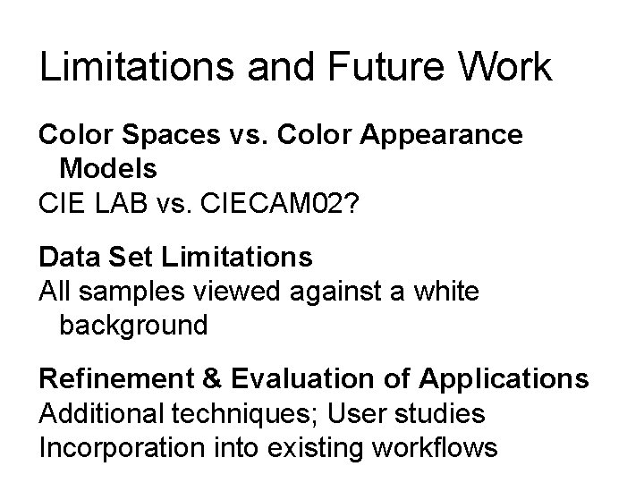 Limitations and Future Work Color Spaces vs. Color Appearance Models CIE LAB vs. CIECAM Limitations and Future Work Color Spaces vs. Color Appearance Models CIE LAB vs. CIECAM