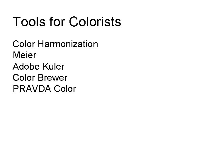 Tools for Colorists Color Harmonization Meier Adobe Kuler Color Brewer PRAVDA Color Tools for Colorists Color Harmonization Meier Adobe Kuler Color Brewer PRAVDA Color