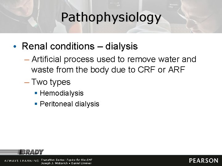 Pathophysiology • Renal conditions – dialysis – Artificial process used to remove water and