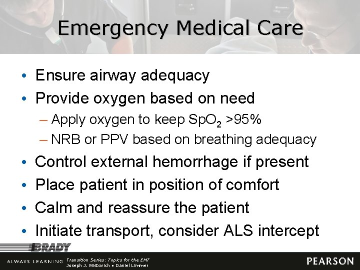 Emergency Medical Care • Ensure airway adequacy • Provide oxygen based on need –