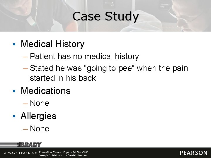 Case Study • Medical History – Patient has no medical history – Stated he