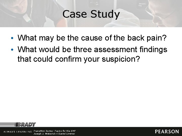 Case Study • What may be the cause of the back pain? • What