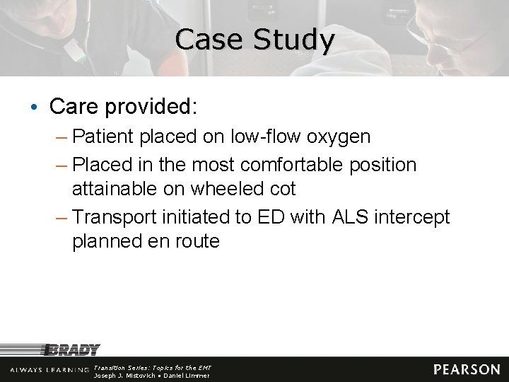 Case Study • Care provided: – Patient placed on low-flow oxygen – Placed in