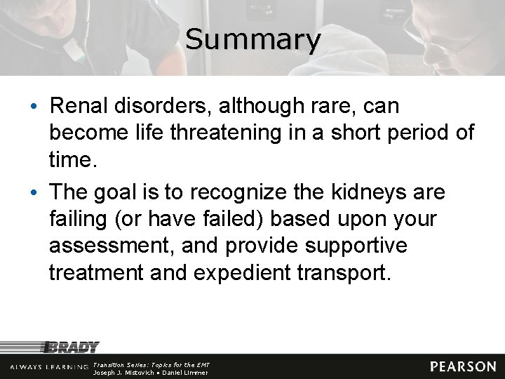 Summary • Renal disorders, although rare, can become life threatening in a short period