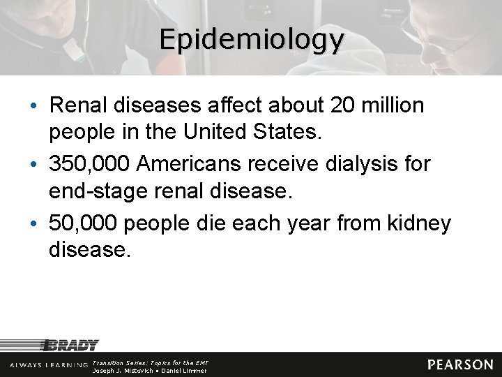 Epidemiology • Renal diseases affect about 20 million people in the United States. •