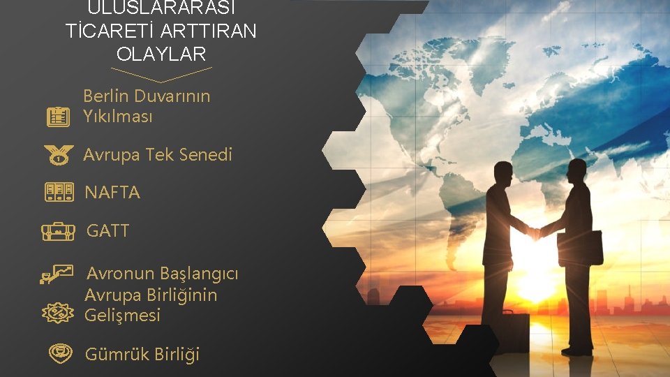 ULUSLARARASI TİCARETİ ARTTIRAN OLAYLAR Berlin Duvarının Yıkılması Avrupa Tek Senedi NAFTA GATT Avronun Başlangıcı