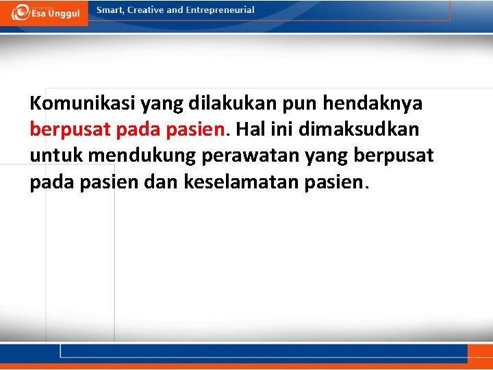 Komunikasi yang dilakukan pun hendaknya berpusat pada pasien. Hal ini dimaksudkan untuk mendukung perawatan