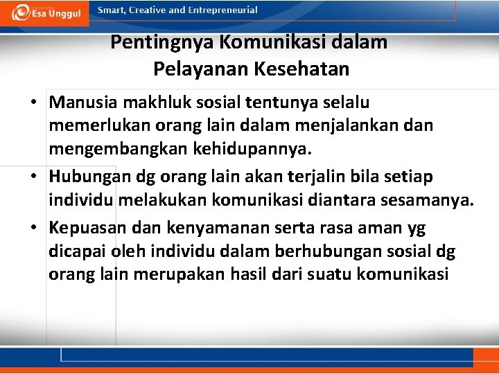 Pentingnya Komunikasi dalam Pelayanan Kesehatan • Manusia makhluk sosial tentunya selalu memerlukan orang lain