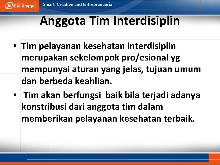 Anggota Tim Interdisiplin • Tim pelayanan kesehatan interdisiplin merupakan sekelompok pro/esional yg mempunyai aturan