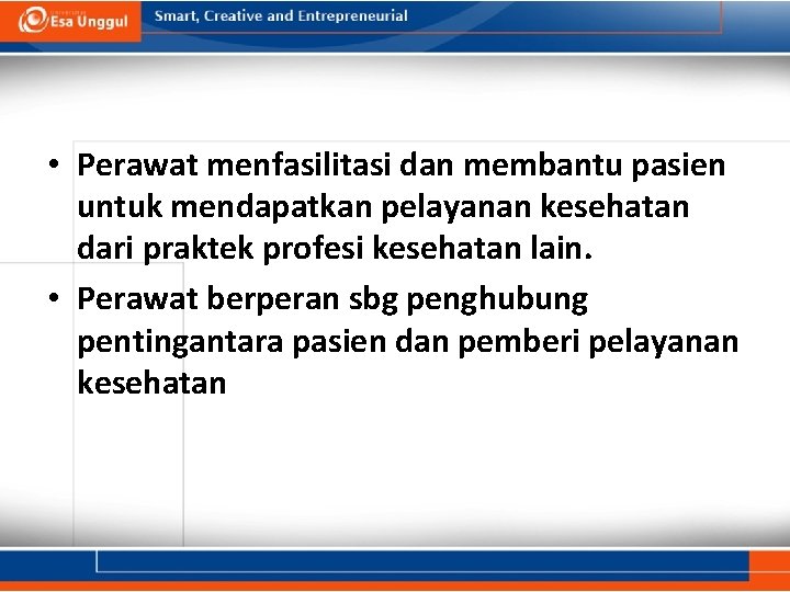  • Perawat menfasilitasi dan membantu pasien untuk mendapatkan pelayanan kesehatan dari praktek profesi