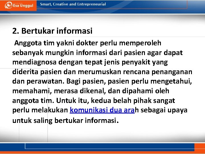 2. Bertukar informasi Anggota tim yakni dokter perlu memperoleh sebanyak mungkin informasi dari pasien