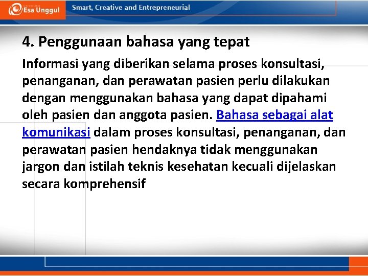 4. Penggunaan bahasa yang tepat Informasi yang diberikan selama proses konsultasi, penanganan, dan perawatan