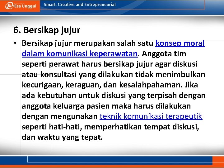 6. Bersikap jujur • Bersikap jujur merupakan salah satu konsep moral dalam komunikasi keperawatan.