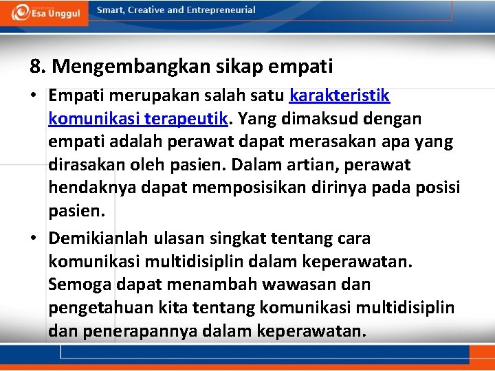 8. Mengembangkan sikap empati • Empati merupakan salah satu karakteristik komunikasi terapeutik. Yang dimaksud