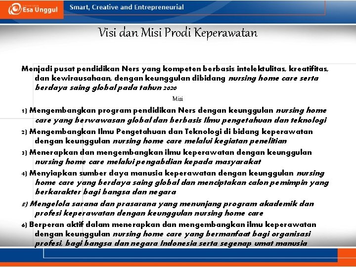 Visi dan Misi Prodi Keperawatan Menjadi pusat pendidikan Ners yang kompeten berbasis intelektulitas, kreatifitas,
