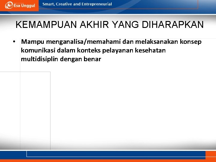 KEMAMPUAN AKHIR YANG DIHARAPKAN • Mampu menganalisa/memahami dan melaksanakan konsep komunikasi dalam konteks pelayanan