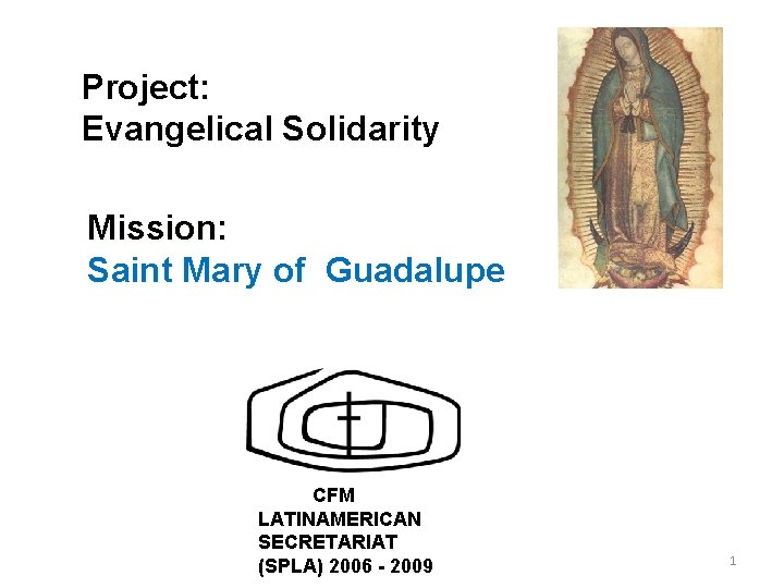 Project: Evangelical Solidarity Mission: Saint Mary of Guadalupe CFM LATINAMERICAN SECRETARIAT (SPLA) 2006 -