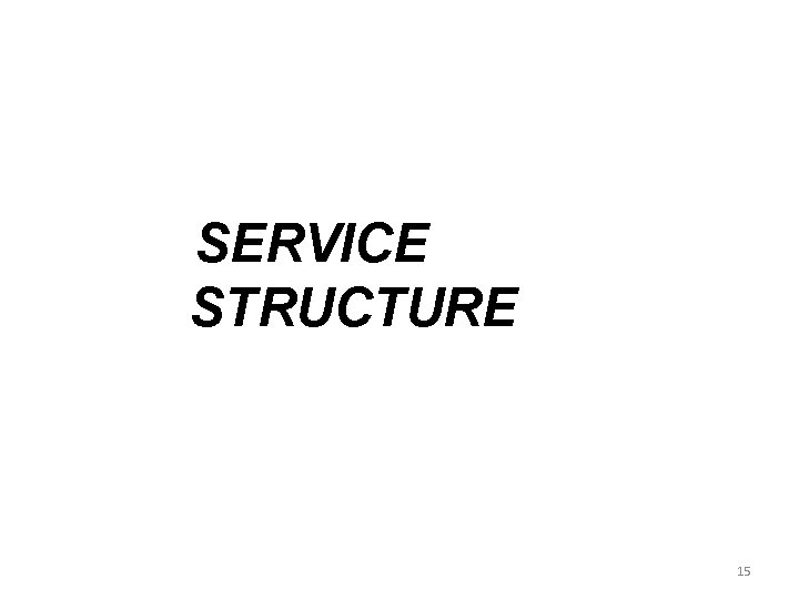 SERVICE STRUCTURE 15 