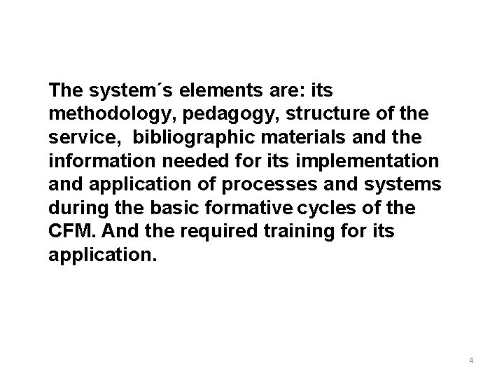 The system´s elements are: its methodology, pedagogy, structure of the service, bibliographic materials and