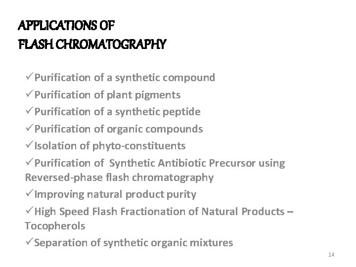 APPLICATIONS OF FLASH CHROMATOGRAPHY üPurification of a synthetic compound üPurification of plant pigments üPurification