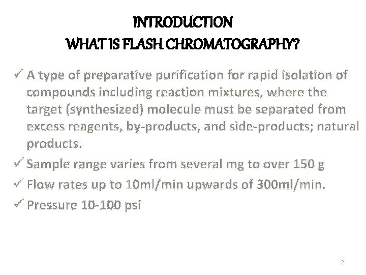 INTRODUCTION WHAT IS FLASH CHROMATOGRAPHY? ü A type of preparative purification for rapid isolation