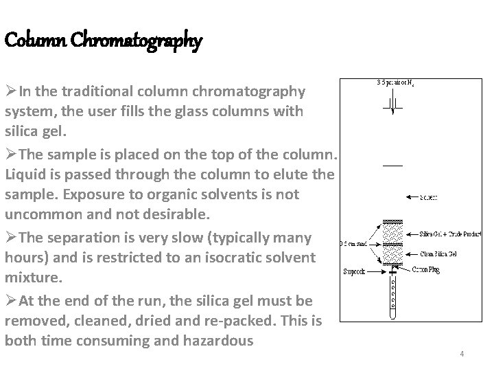 Column Chromatography ØIn the traditional column chromatography system, the user fills the glass columns