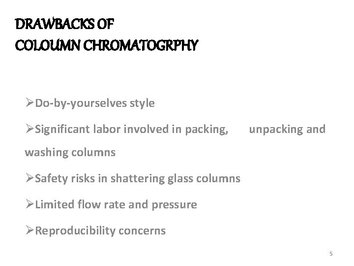 DRAWBACKS OF COLOUMN CHROMATOGRPHY ØDo-by-yourselves style ØSignificant labor involved in packing, unpacking and washing