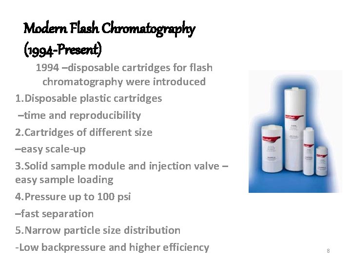 Modern Flash Chromatography (1994 -Present) 1994 –disposable cartridges for flash chromatography were introduced 1.
