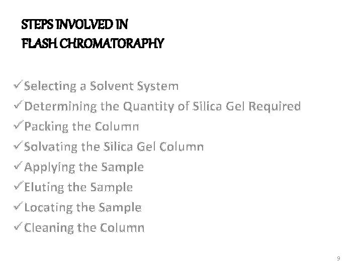 STEPS INVOLVED IN FLASH CHROMATORAPHY üSelecting a Solvent System üDetermining the Quantity of Silica