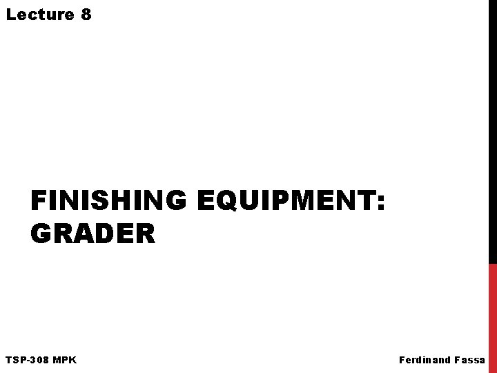 Lecture 8 FINISHING EQUIPMENT: GRADER TSP-308 MPK Ferdinand Fassa 