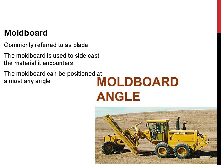 Moldboard Commonly referred to as blade The moldboard is used to side cast the