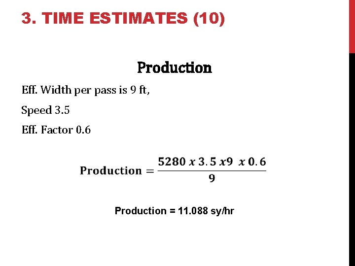 3. TIME ESTIMATES (10) Production Eff. Width per pass is 9 ft, Speed 3.