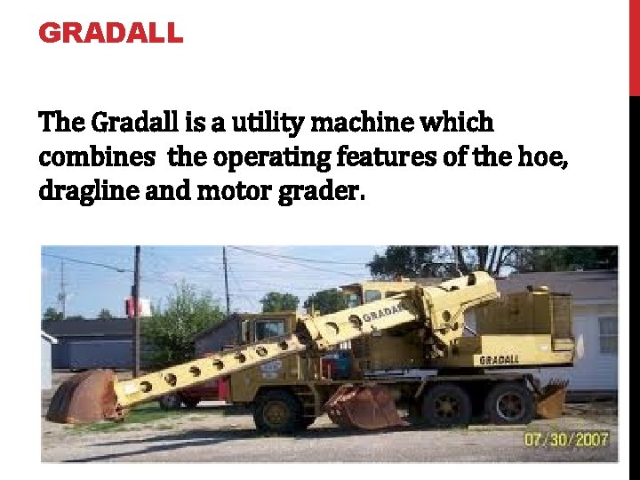 GRADALL The Gradall is a utility machine which combines the operating features of the