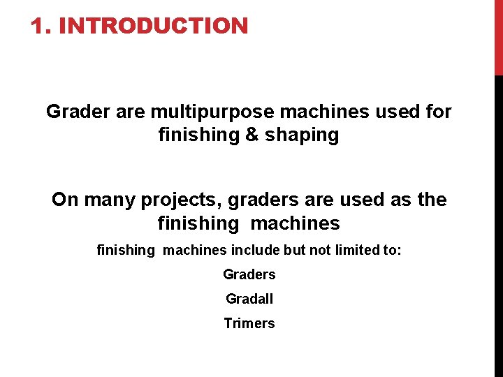 1. INTRODUCTION Grader are multipurpose machines used for finishing & shaping On many projects,