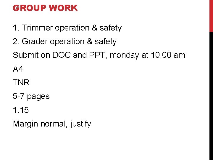 GROUP WORK 1. Trimmer operation & safety 2. Grader operation & safety Submit on