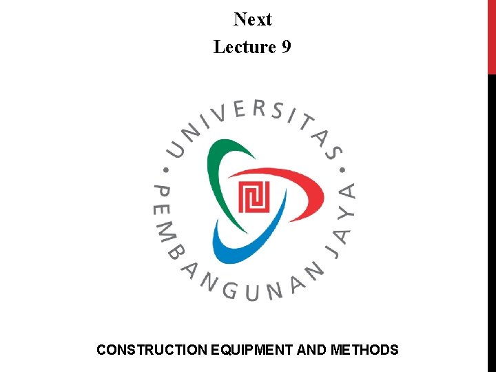 Next Lecture 9 CONSTRUCTION EQUIPMENT AND METHODS 