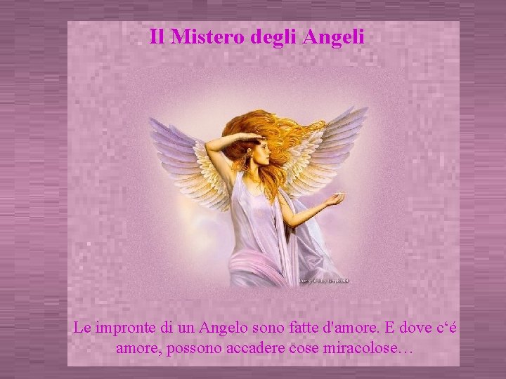 Il Mistero degli Angeli Le impronte di un Angelo sono fatte d'amore. E dove