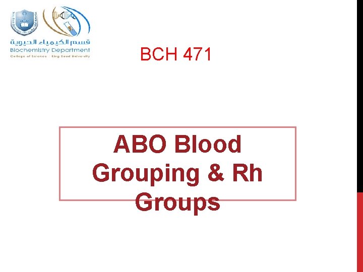 BCH 471 ABO Blood Grouping & Rh Groups 