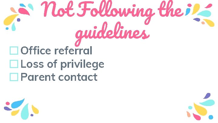 Not Following the guidelines � Office referral � Loss of privilege � Parent contact