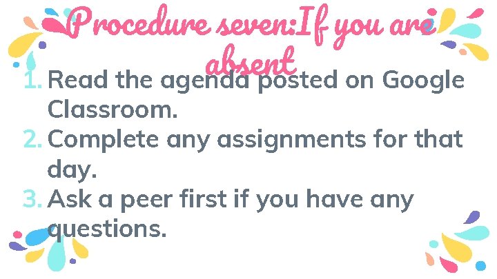 Procedure seven: If you are absent 1. Read the agenda posted on Google Classroom.