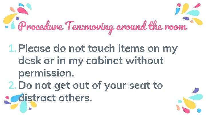 Procedure Ten: moving around the room 1. Please do not touch items on my