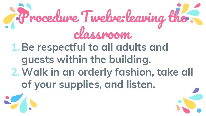 Procedure Twelve: leaving the classroom 1. Be respectful to all adults and guests within