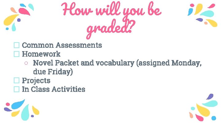 How will you be graded? � Common Assessments � Homework ○ Novel Packet and