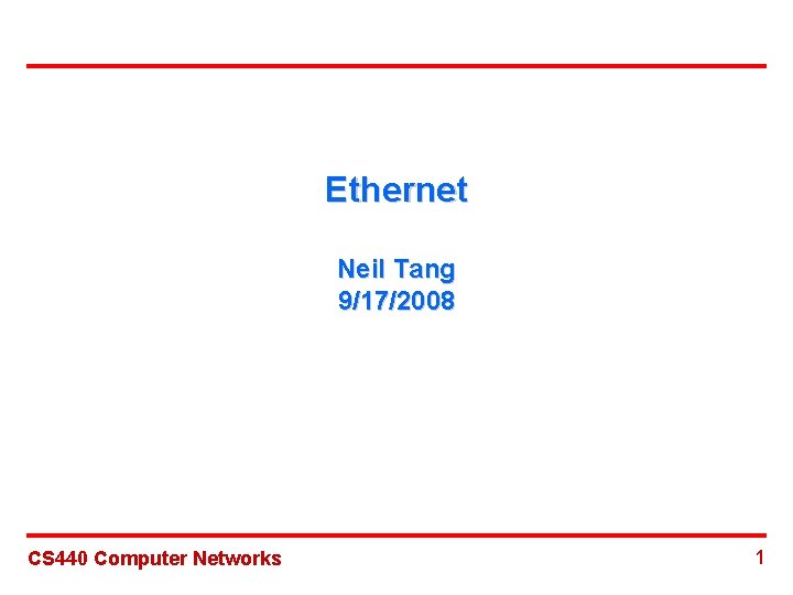 Ethernet Neil Tang 9/17/2008 CS 440 Computer Networks 1 