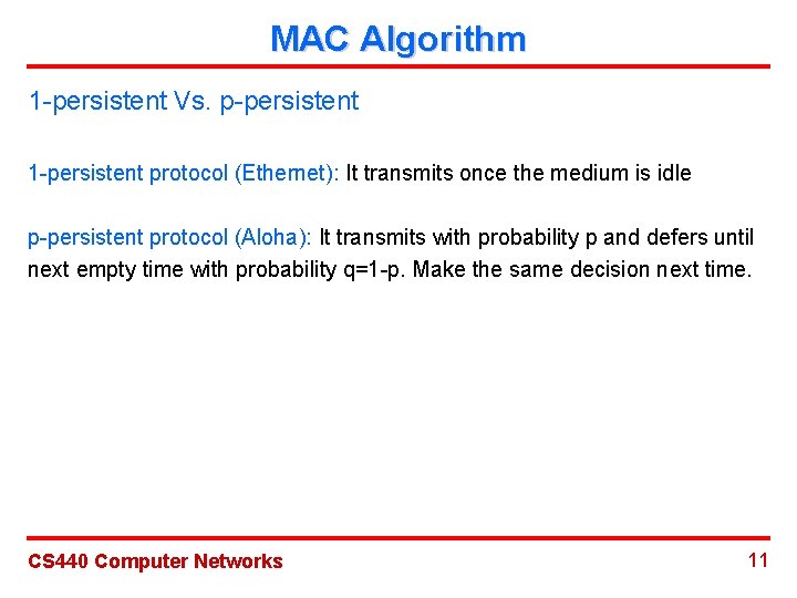 MAC Algorithm 1 -persistent Vs. p-persistent 1 -persistent protocol (Ethernet): It transmits once the
